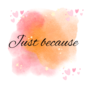 Just Because